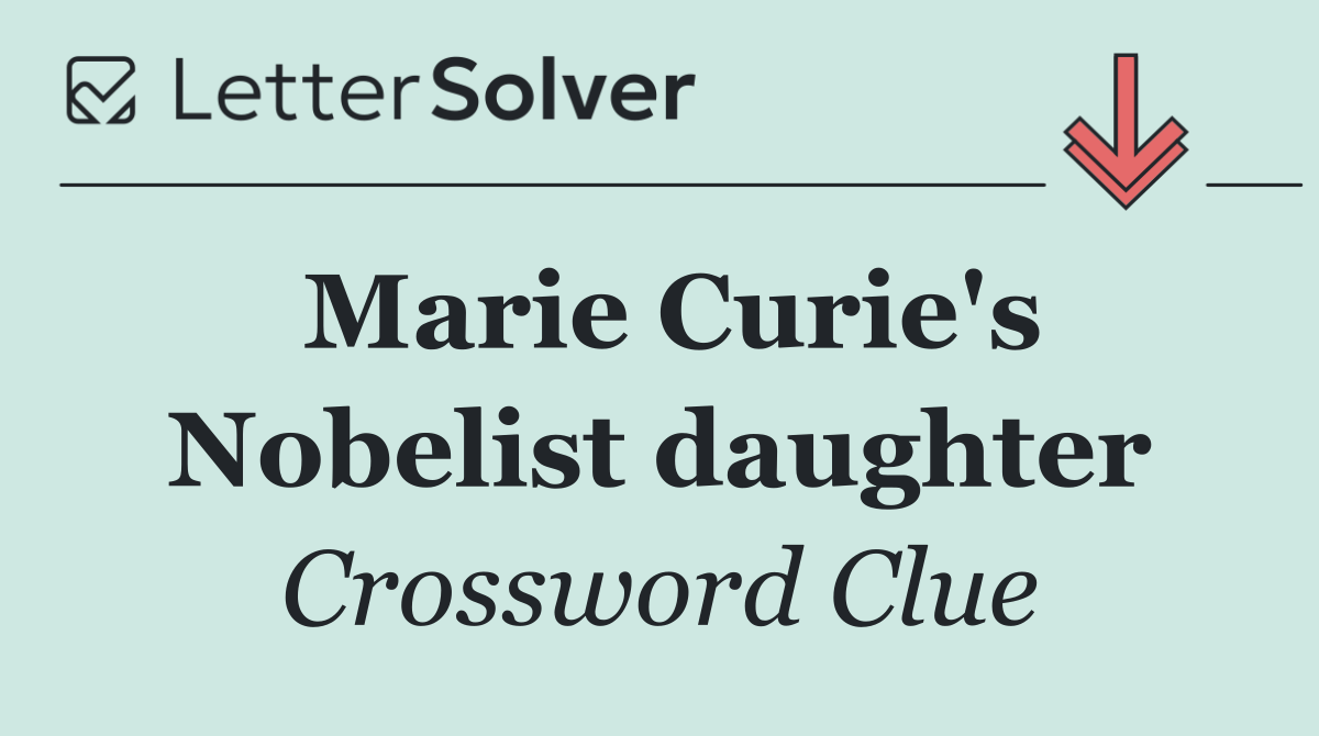 Marie Curie's Nobelist daughter