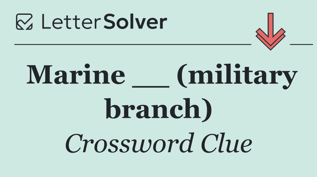 Marine __ (military branch)