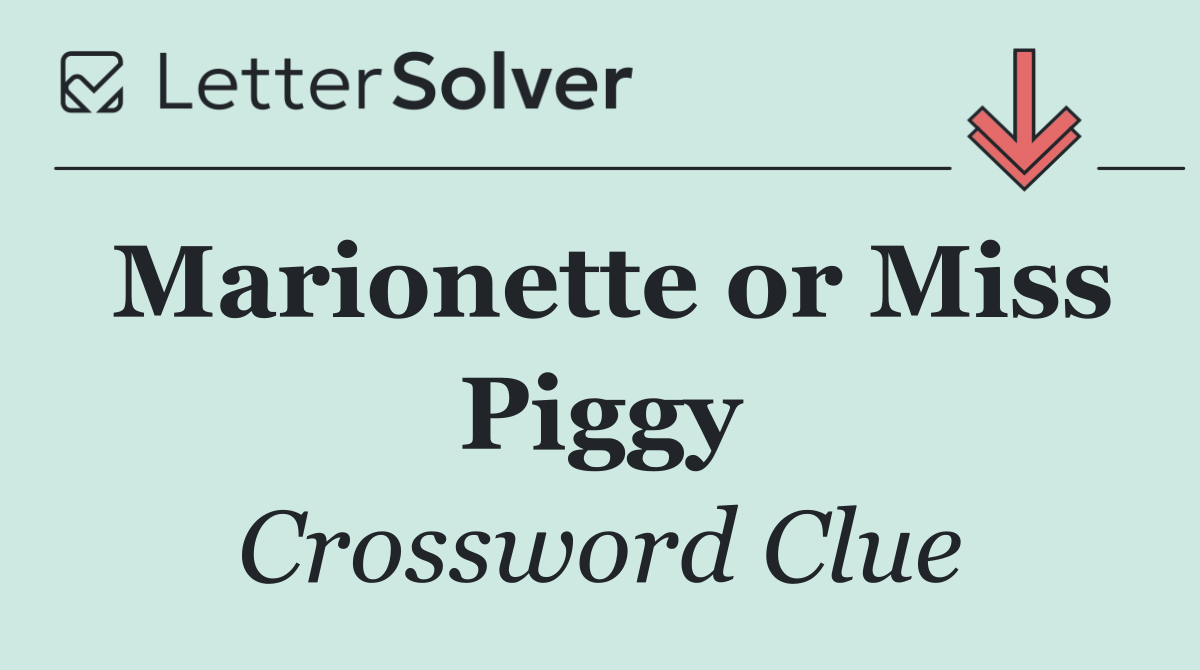 Marionette or Miss Piggy