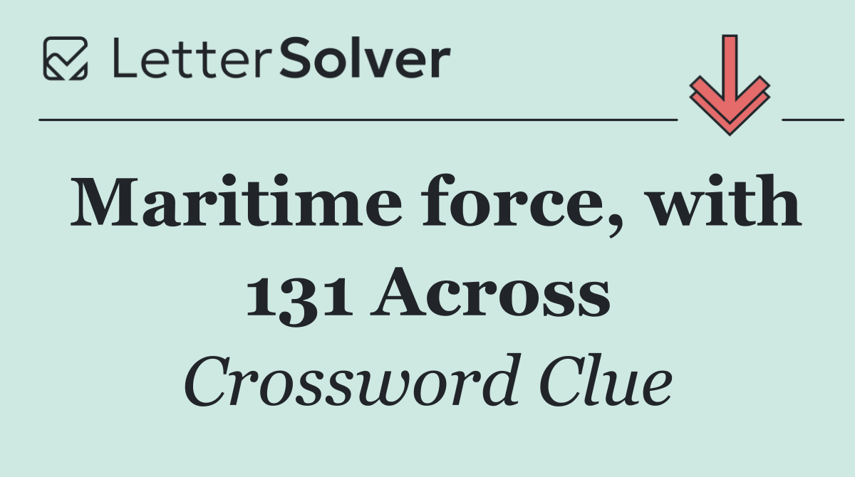 Maritime force, with 131 Across