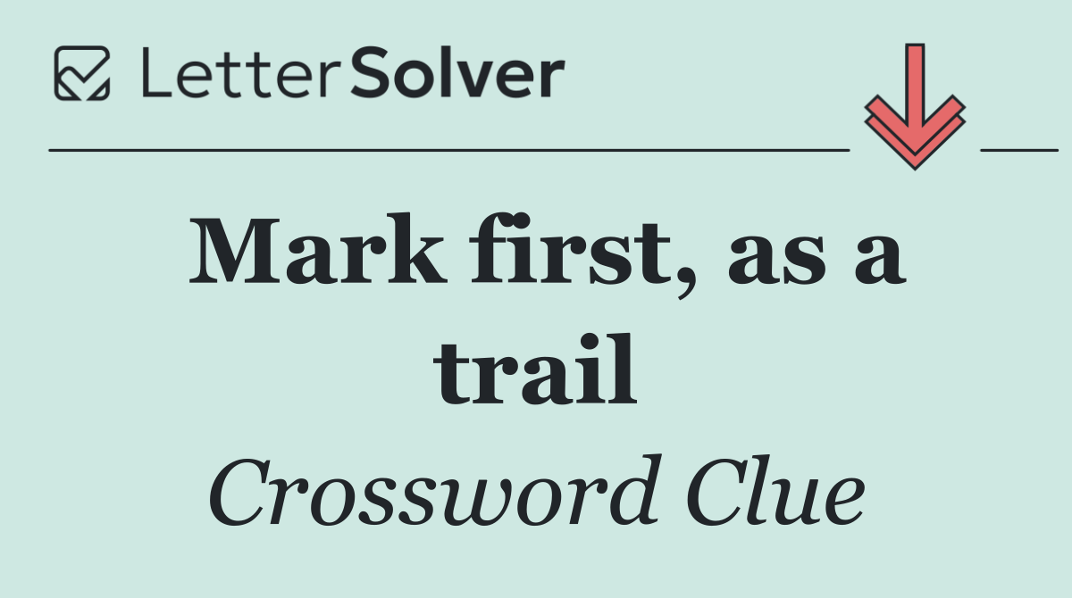 Mark first, as a trail