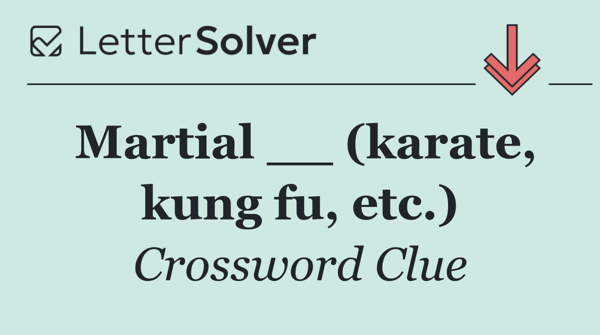 Martial __ (karate, kung fu, etc.)