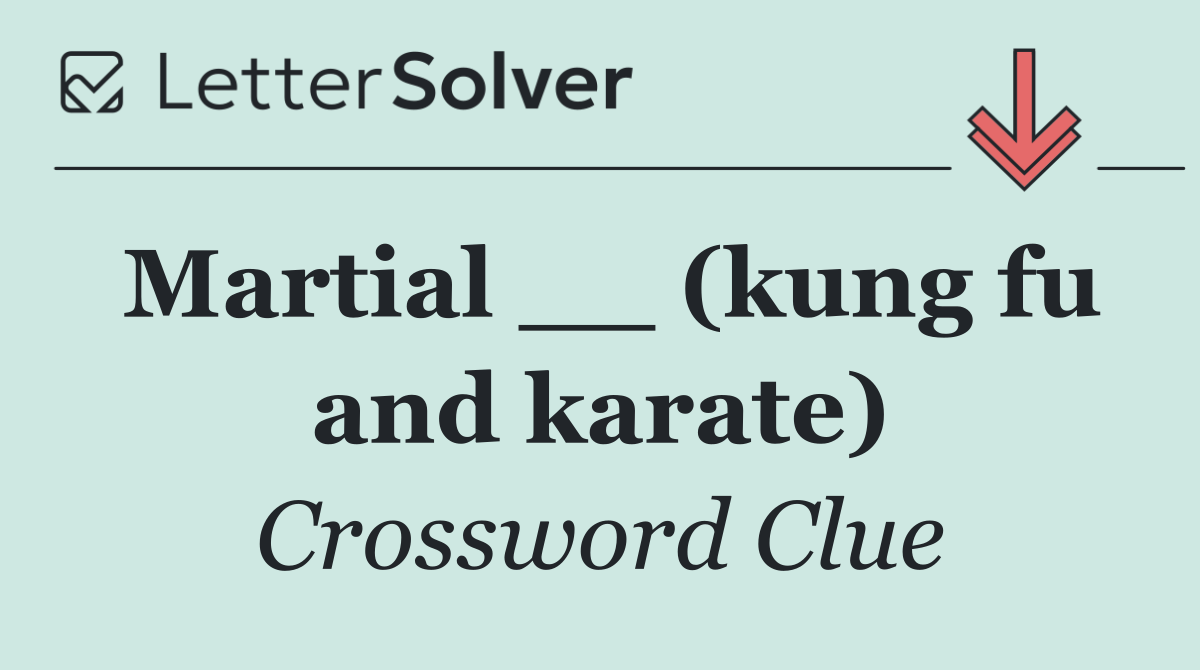 Martial __ (kung fu and karate)