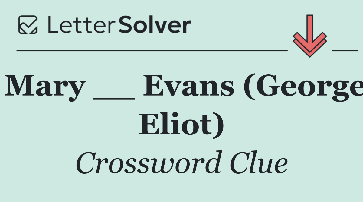 Mary __ Evans (George Eliot)