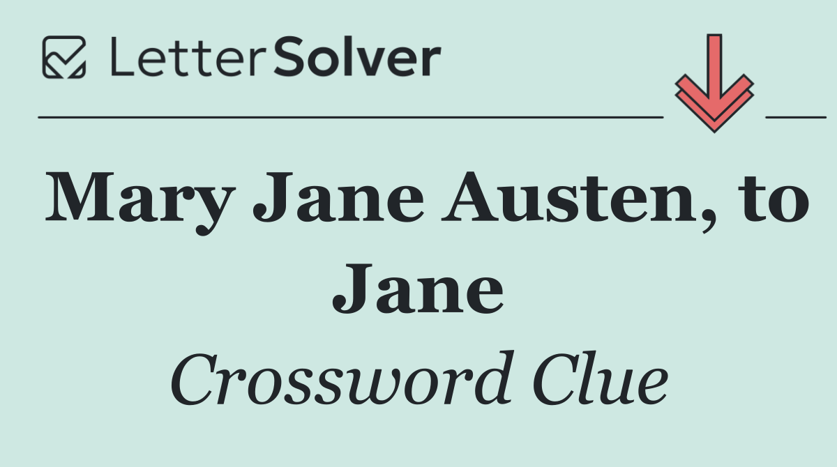 Mary Jane Austen, to Jane