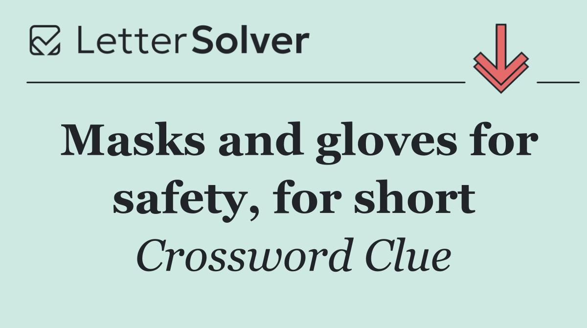 Masks and gloves for safety, for short