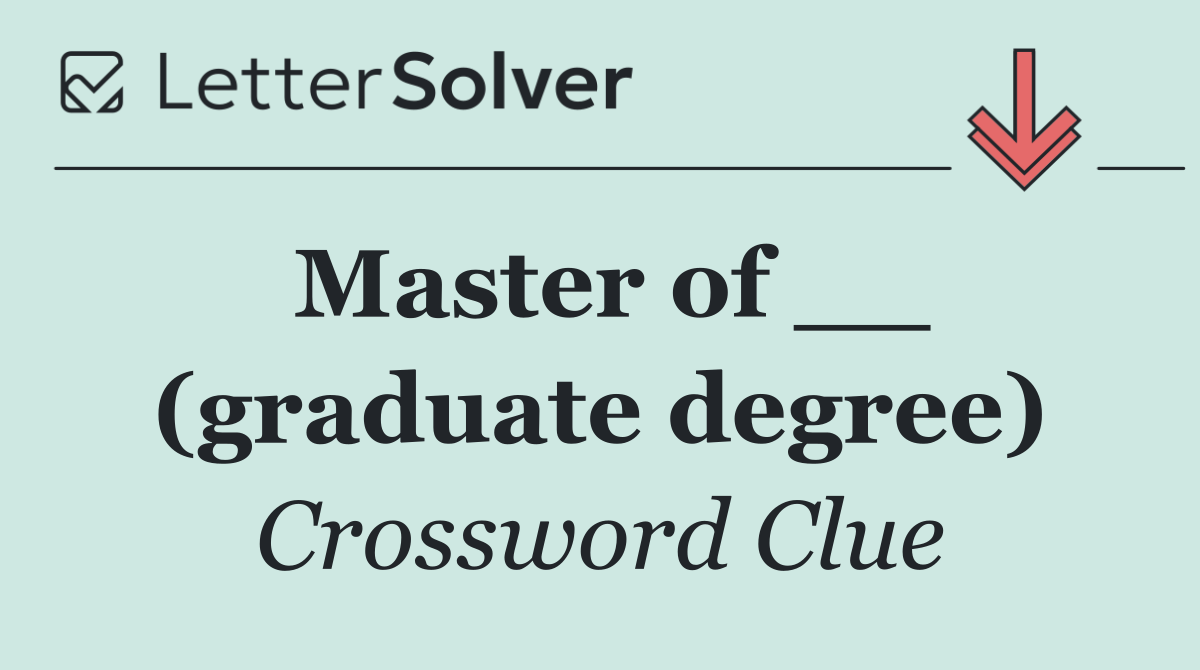 Master of __ (graduate degree)