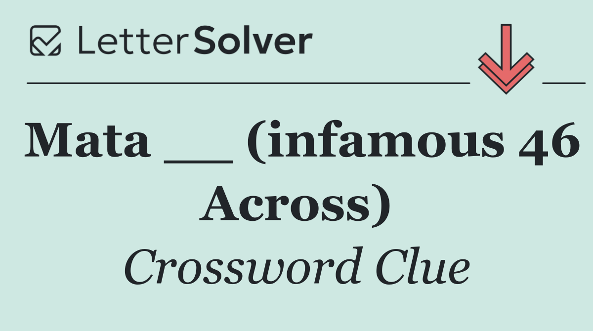 Mata __ (infamous 46 Across)