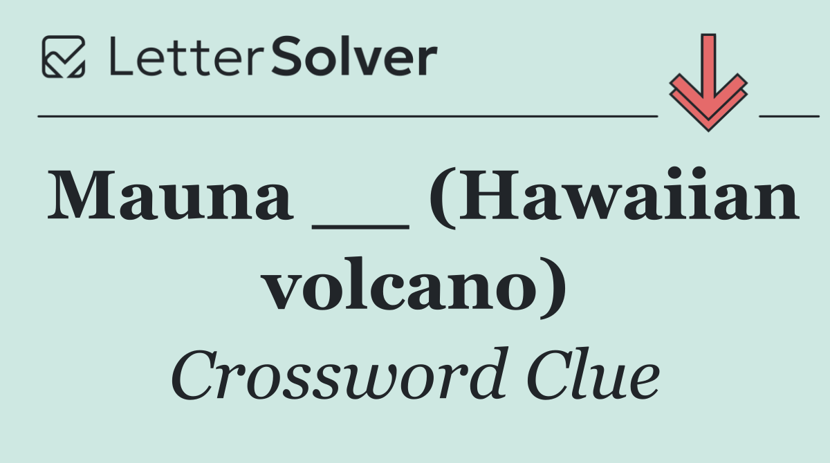 Mauna __ (Hawaiian volcano)