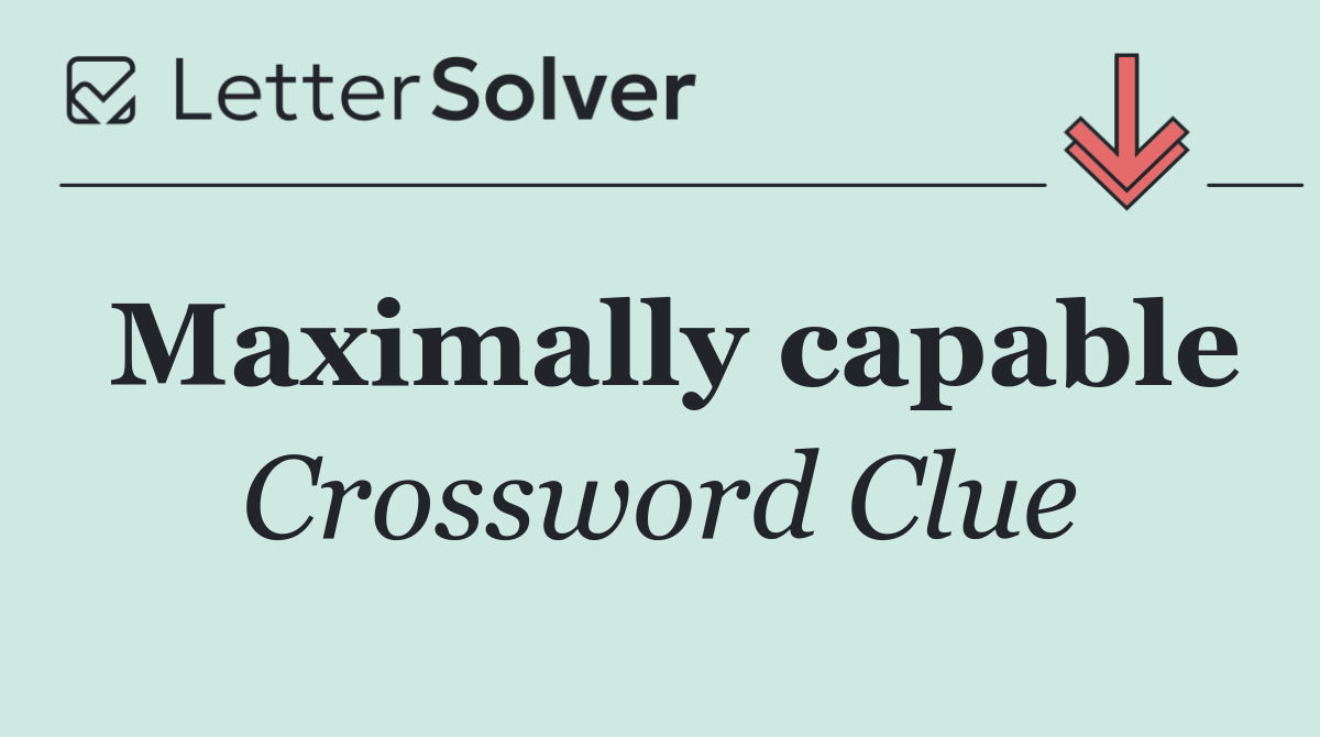 Maximally capable