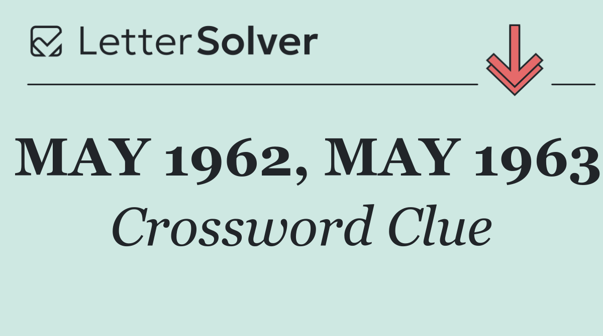 MAY 1962, MAY 1963