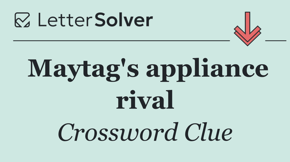 Maytag's appliance rival