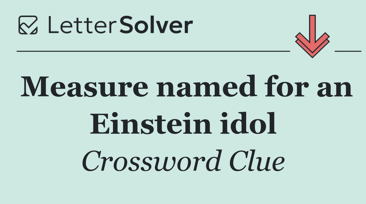 Measure named for an Einstein idol