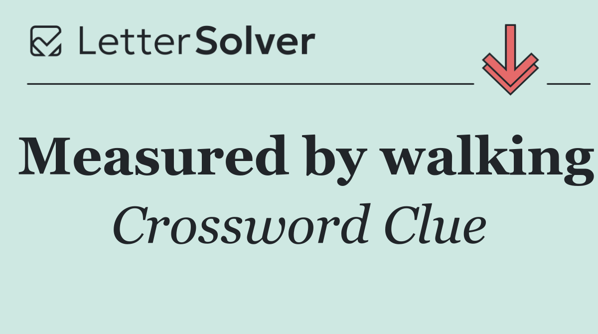 Measured by walking