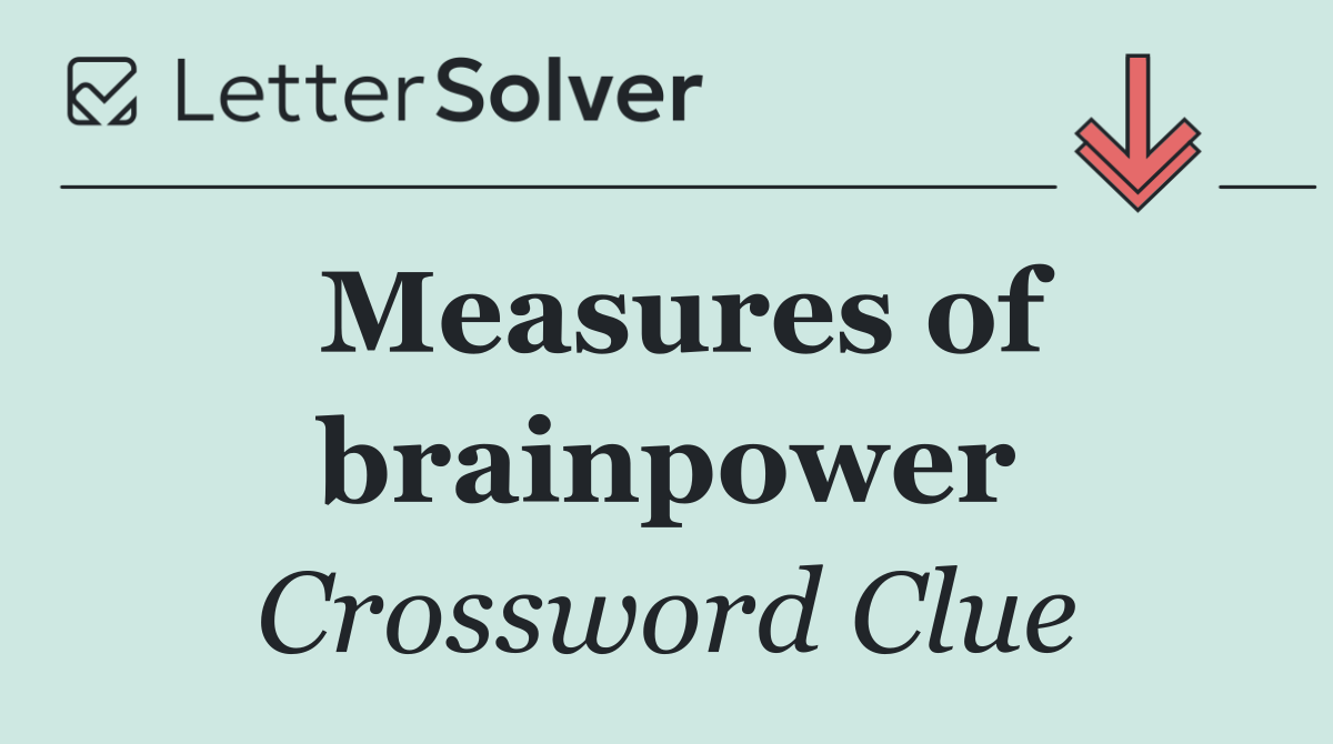 Measures of brainpower