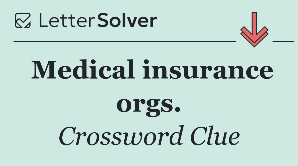 Medical insurance orgs.