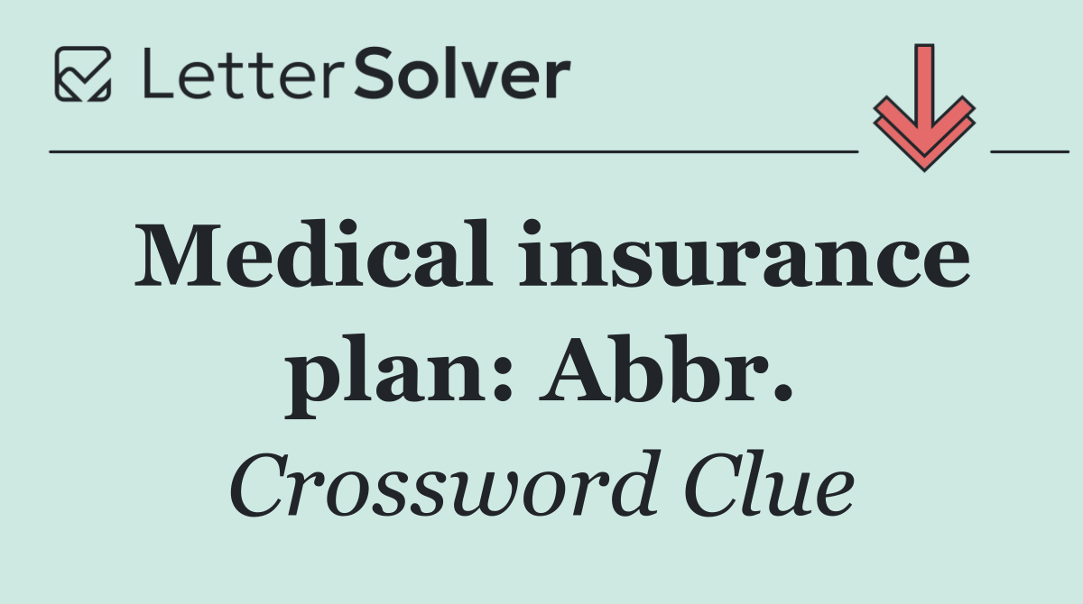 Medical insurance plan: Abbr.