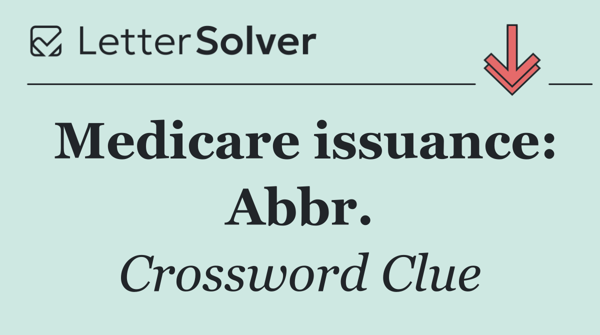Medicare issuance: Abbr.