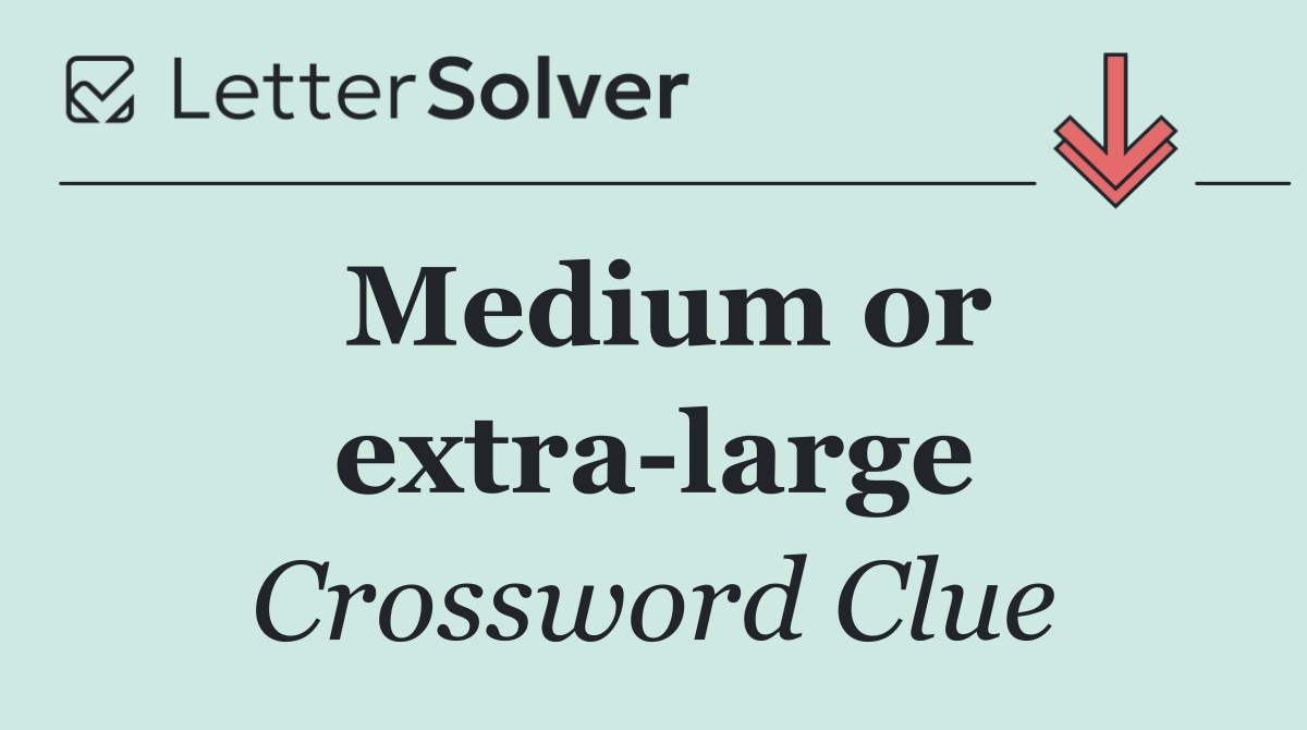 Medium or extra large