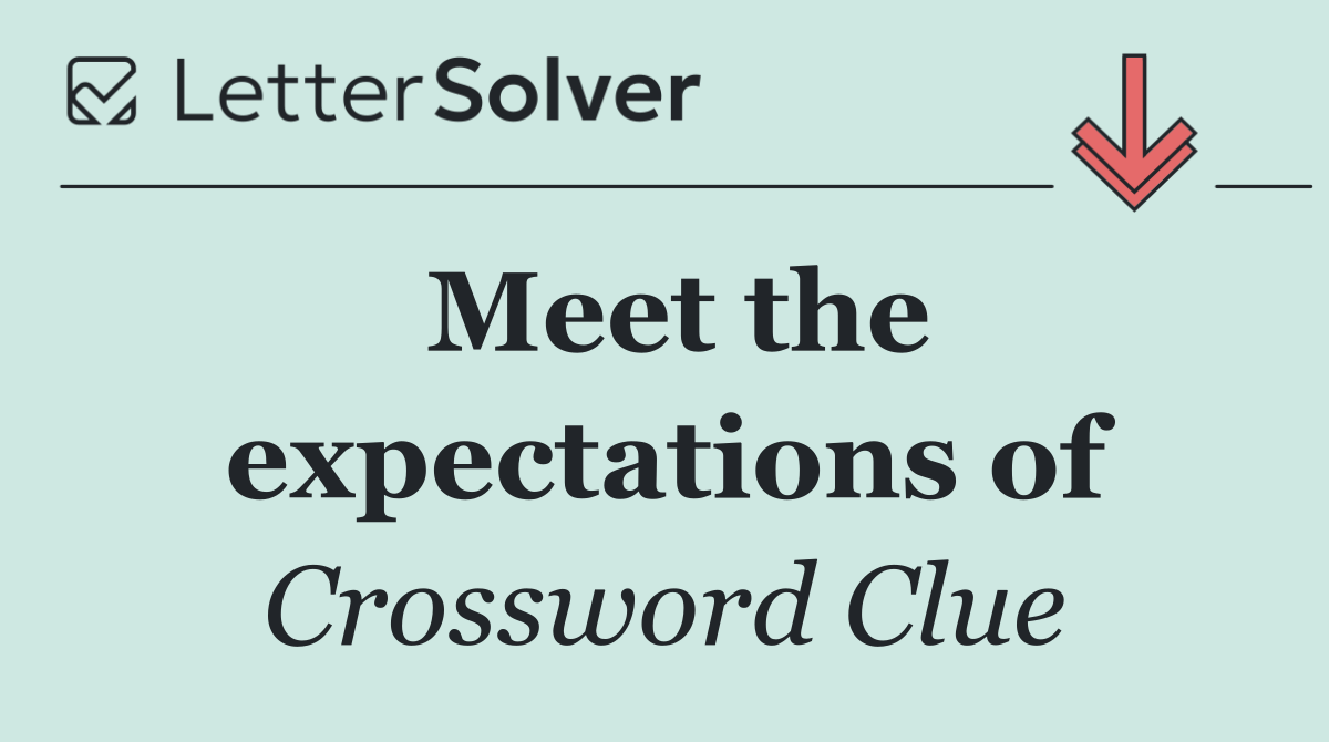 Meet the expectations of
