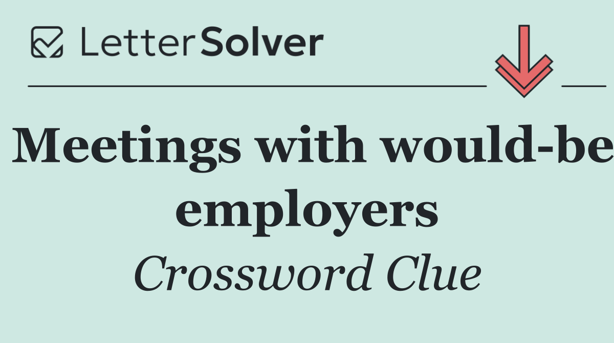 Meetings with would be employers
