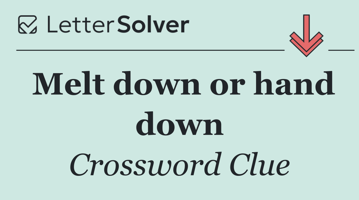 Melt down or hand down