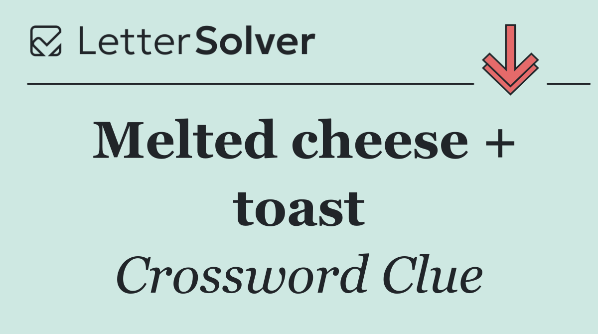 Melted cheese + toast