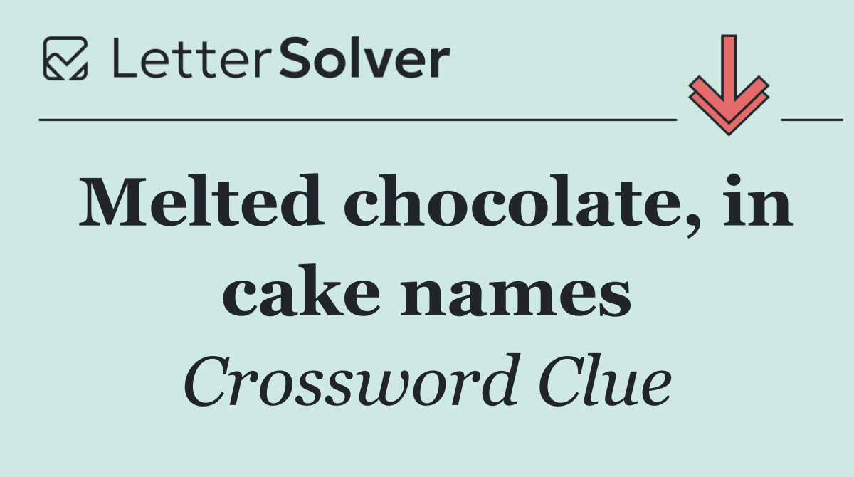 Melted chocolate, in cake names