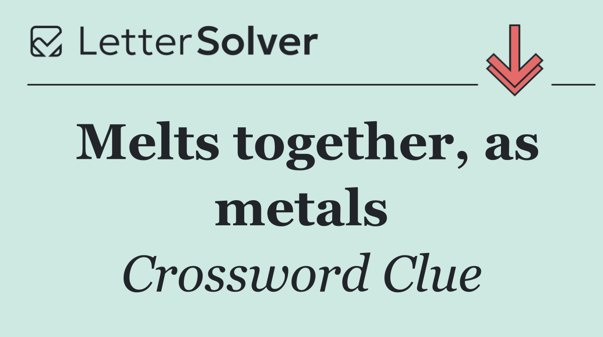 Melts together, as metals