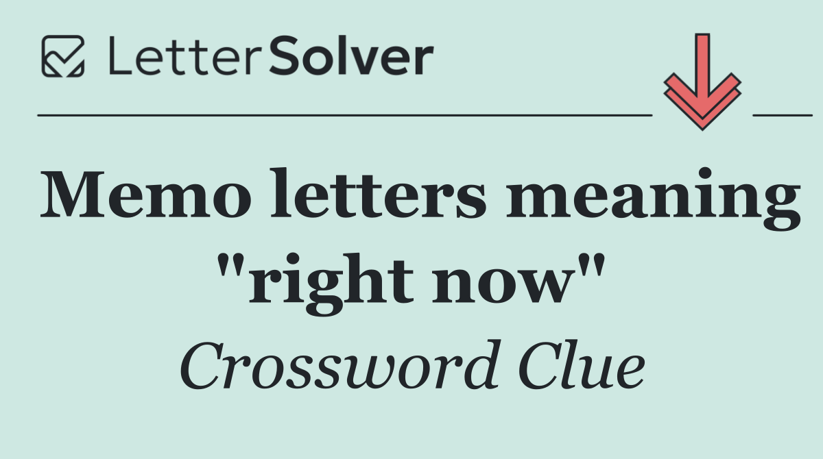 Memo letters meaning "right now"
