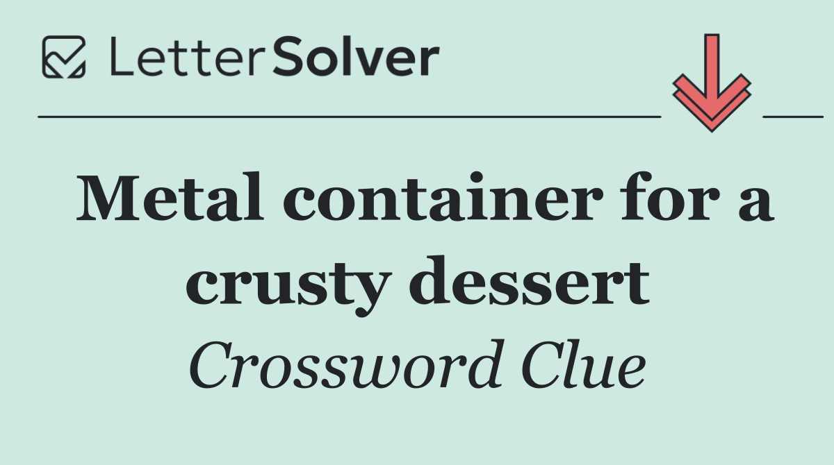 Metal container for a crusty dessert