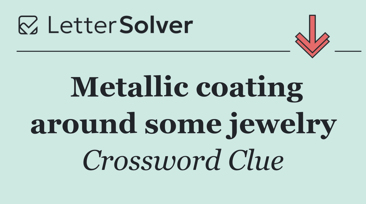 Metallic coating around some jewelry