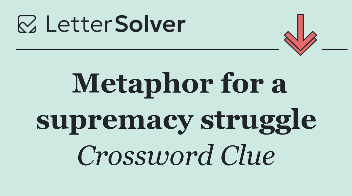 Metaphor for a supremacy struggle