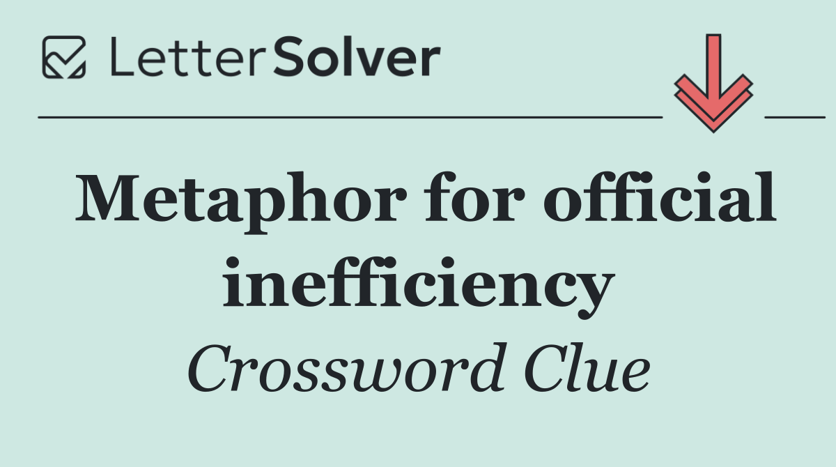 Metaphor for official inefficiency