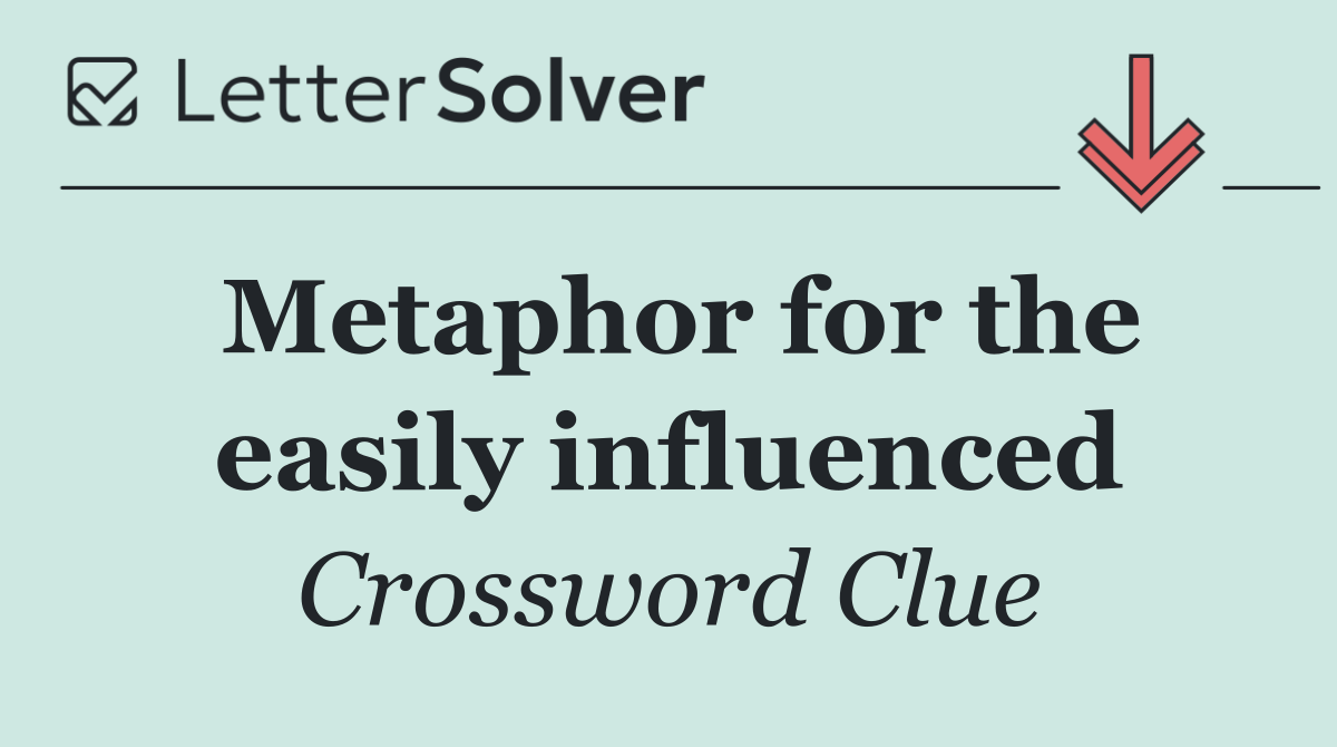 Metaphor for the easily influenced