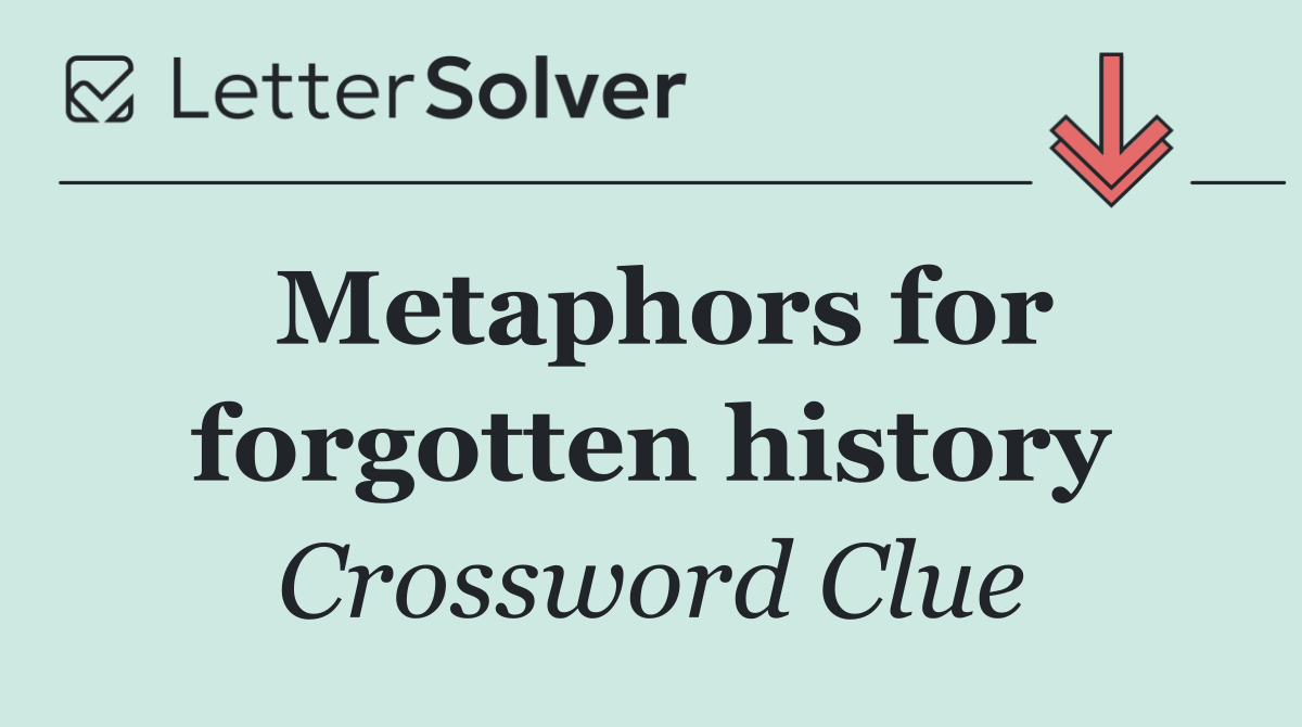 Metaphors for forgotten history