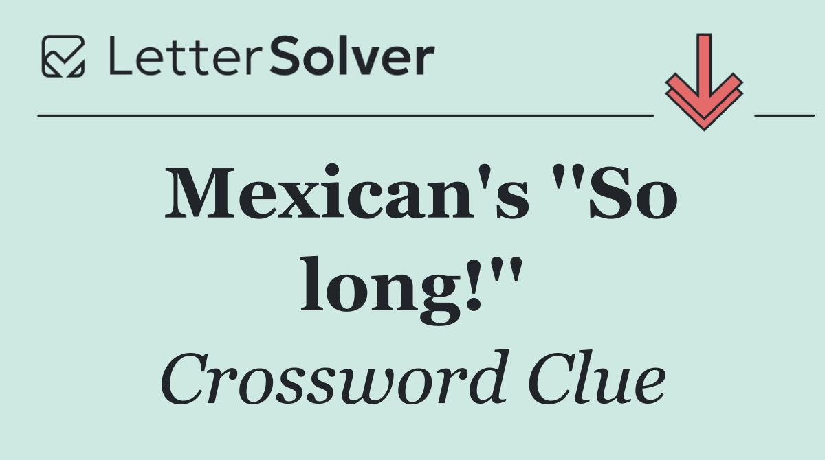 Mexican's ''So long!''