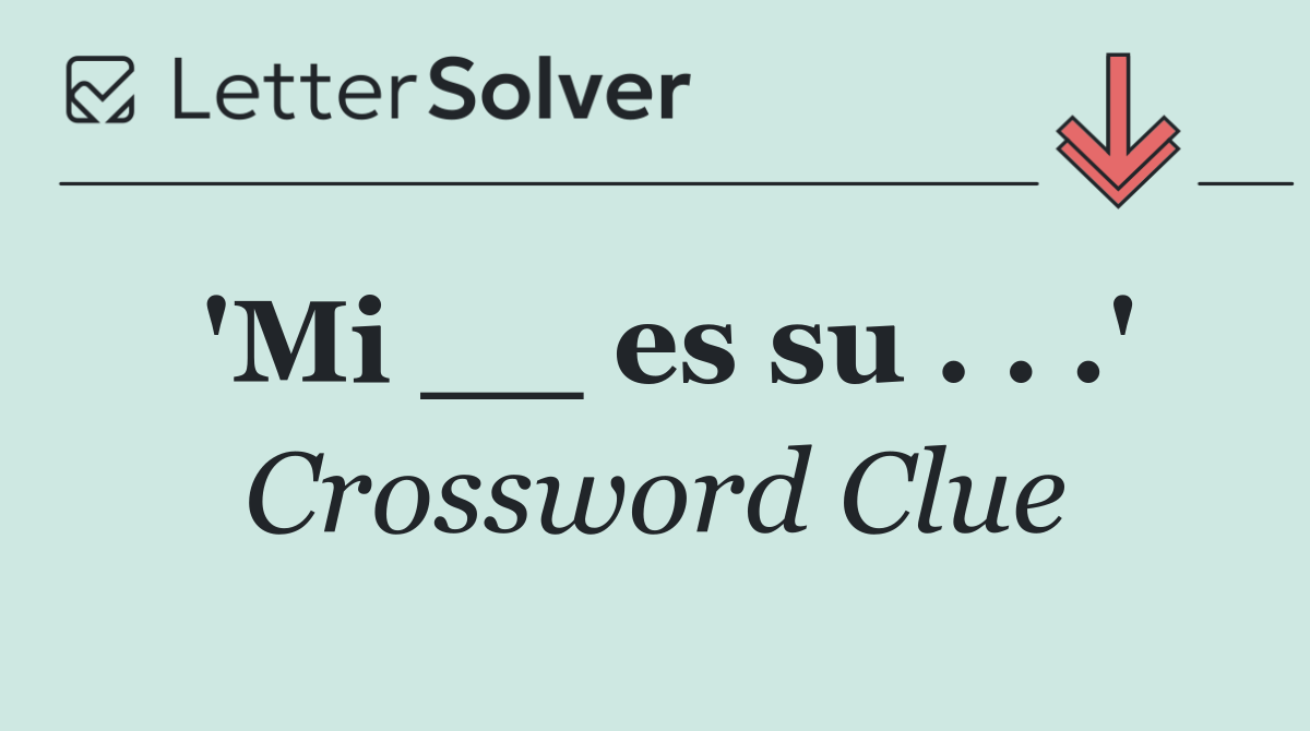 'Mi __ es su . . .'