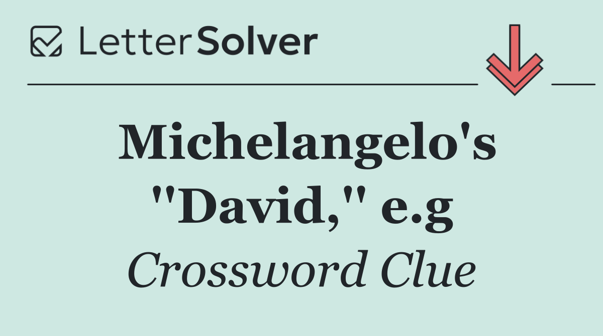 Michelangelo's ''David,'' e.g