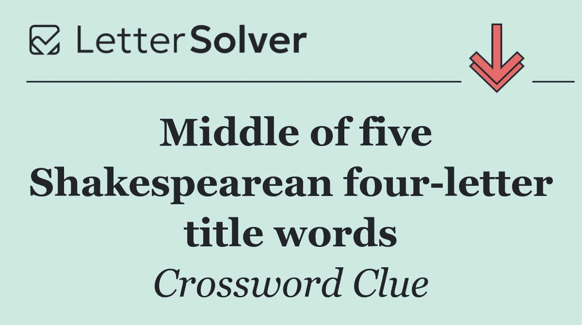 Middle of five Shakespearean four letter title words