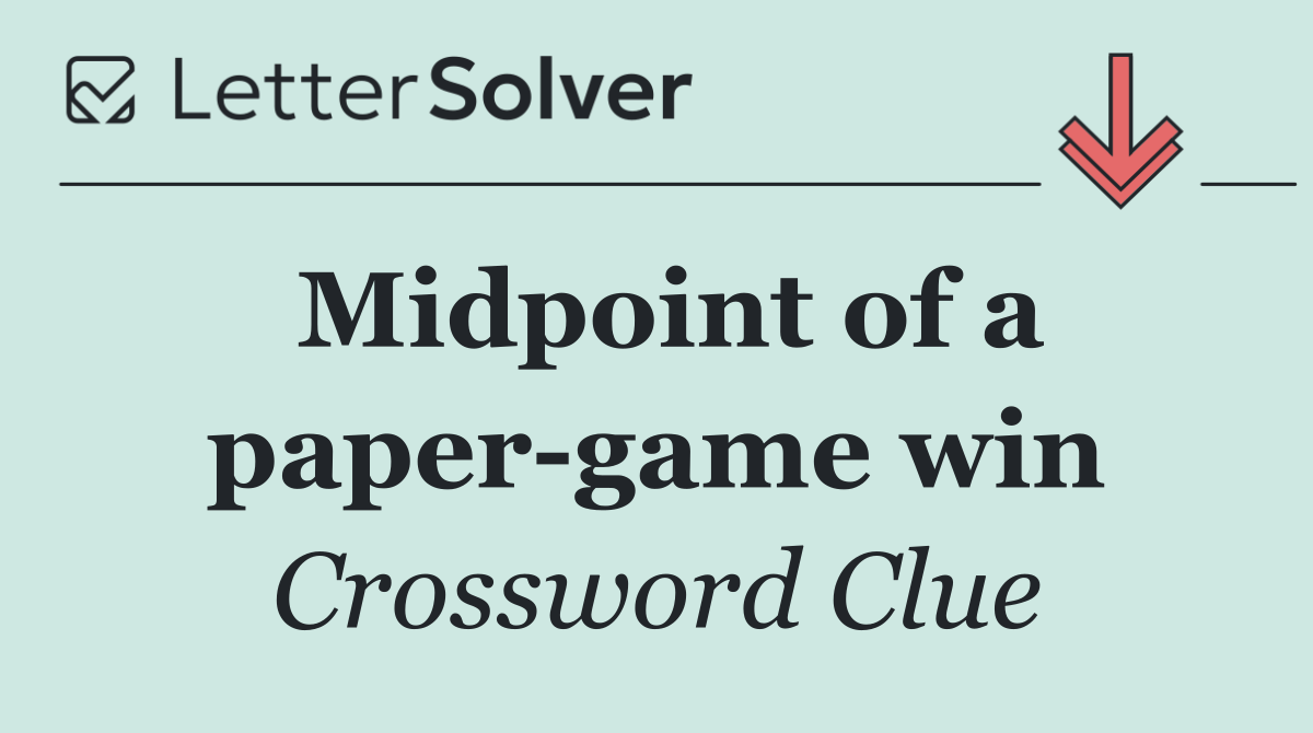 Midpoint of a paper game win