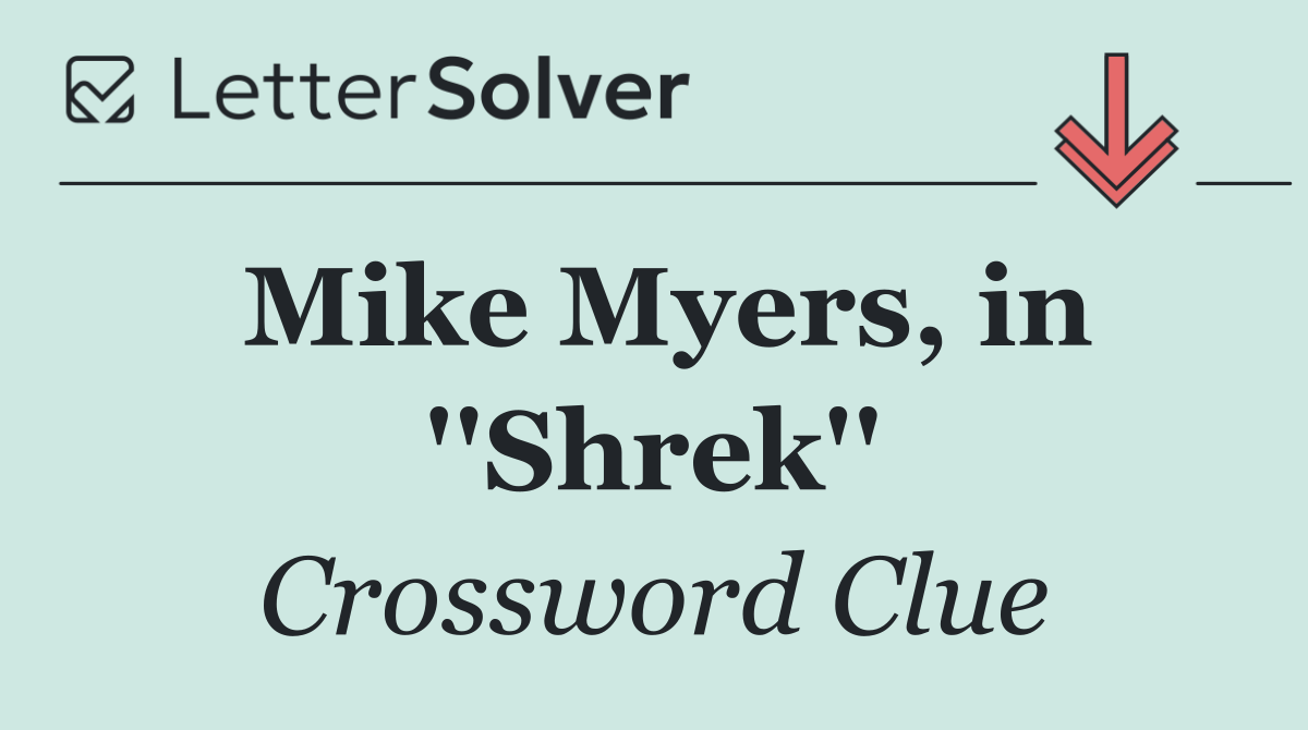 Mike Myers, in ''Shrek''