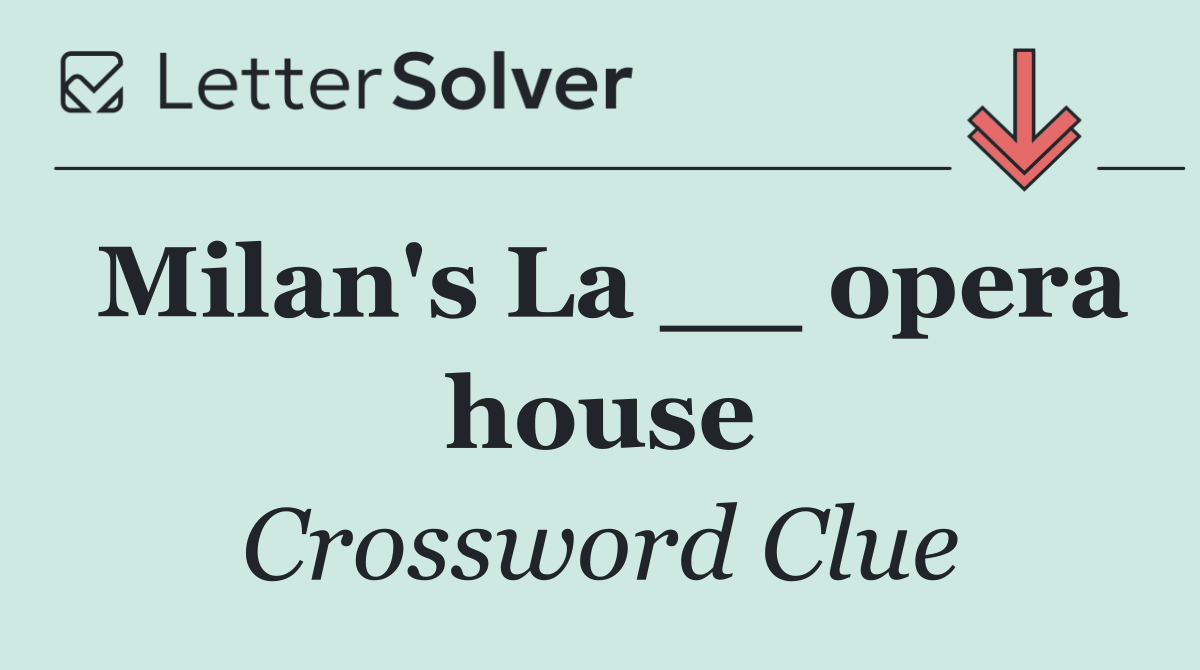 Milan's La __ opera house