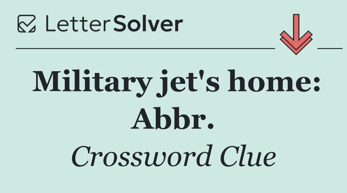 Military jet's home: Abbr.