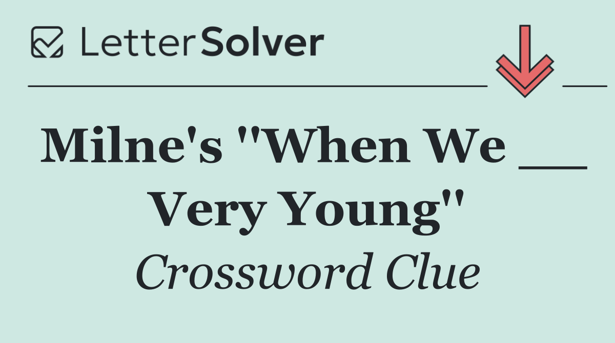 Milne's ''When We __ Very Young''