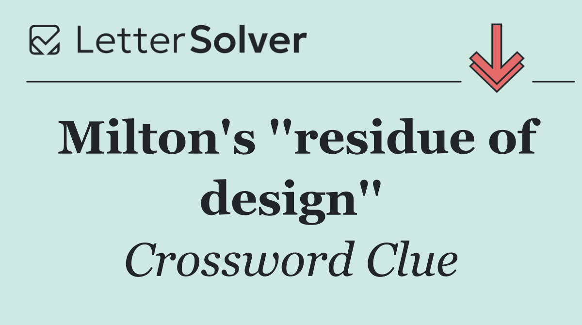 Milton's ''residue of design''