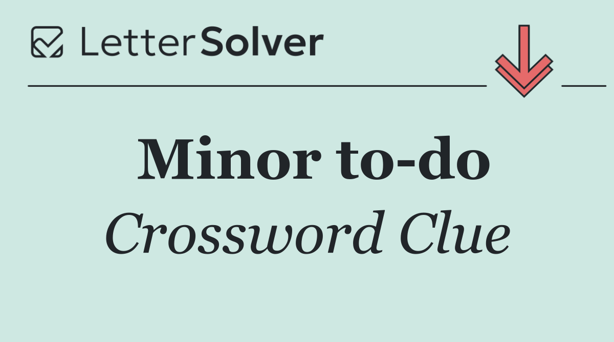 Minor to do