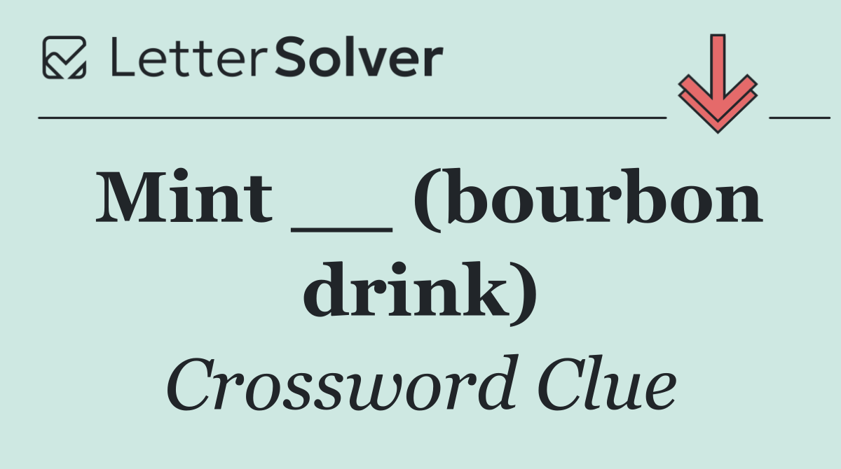 Mint __ (bourbon drink)