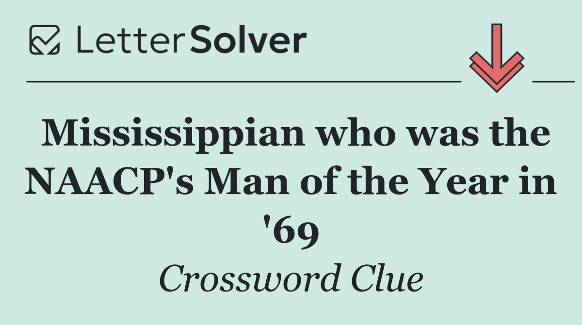 Mississippian who was the NAACP's Man of the Year in '69