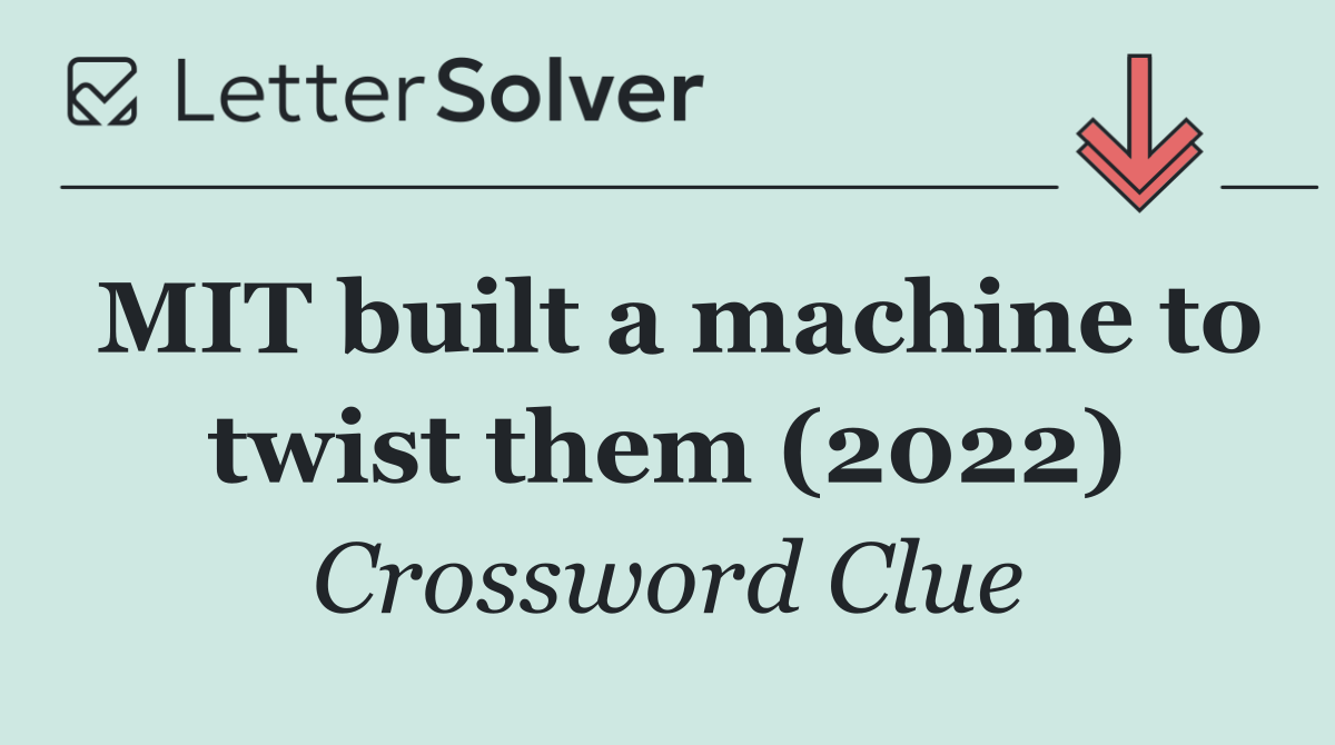 MIT built a machine to twist them (2022)